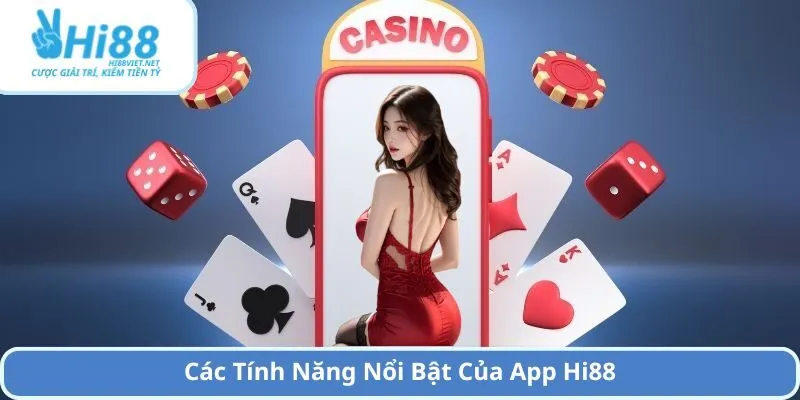 Các Tính Năng Nổi Bật Của App Hi88