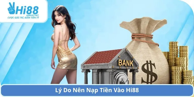Lý Do Nên Nạp Tiền Vào Hi88